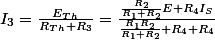 I_3=\frac{E_T_h}{R_T_h+R_3}=\frac{\frac{R_2}{R_1+R_2}E+R_4I_S}{\frac{R_1R_2}{R_1+R_2}+R_4+R_4} 